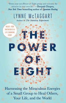 The Power of Eight: Harnessing the Miraculous Energies of a Small Group to Heal Others, Your Life, and the World Image